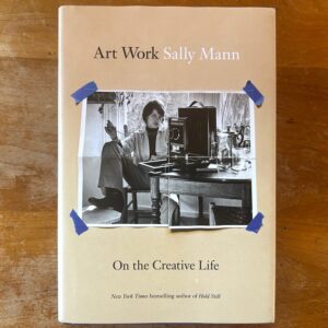 Sally Mann, Art Work: On the Creative Life