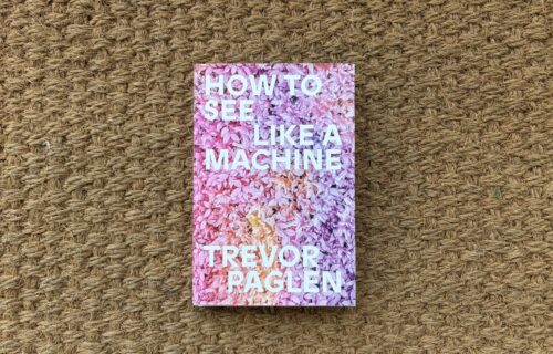 Trevor Paglen, How to See Like a Machine