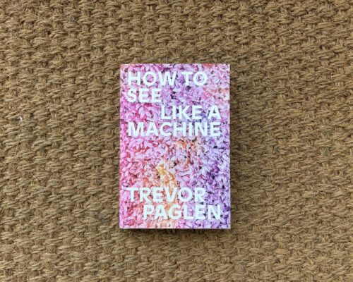 Trevor Paglen, How to See Like a Machine
